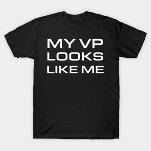 My VP looks like me T-Shirt